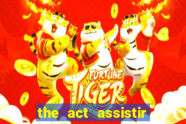 the act assistir online pobreflix